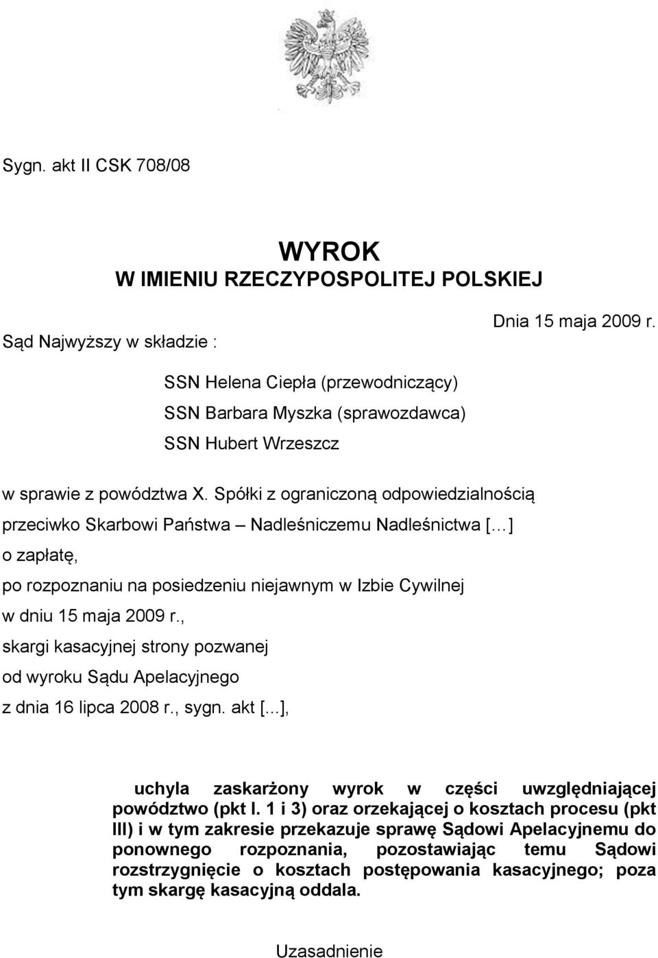 Spółki z ograniczoną odpowiedzialnością przeciwko Skarbowi Państwa Nadleśniczemu Nadleśnictwa [ ] o zapłatę, po rozpoznaniu na posiedzeniu niejawnym w Izbie Cywilnej w dniu 15 maja 2009 r.