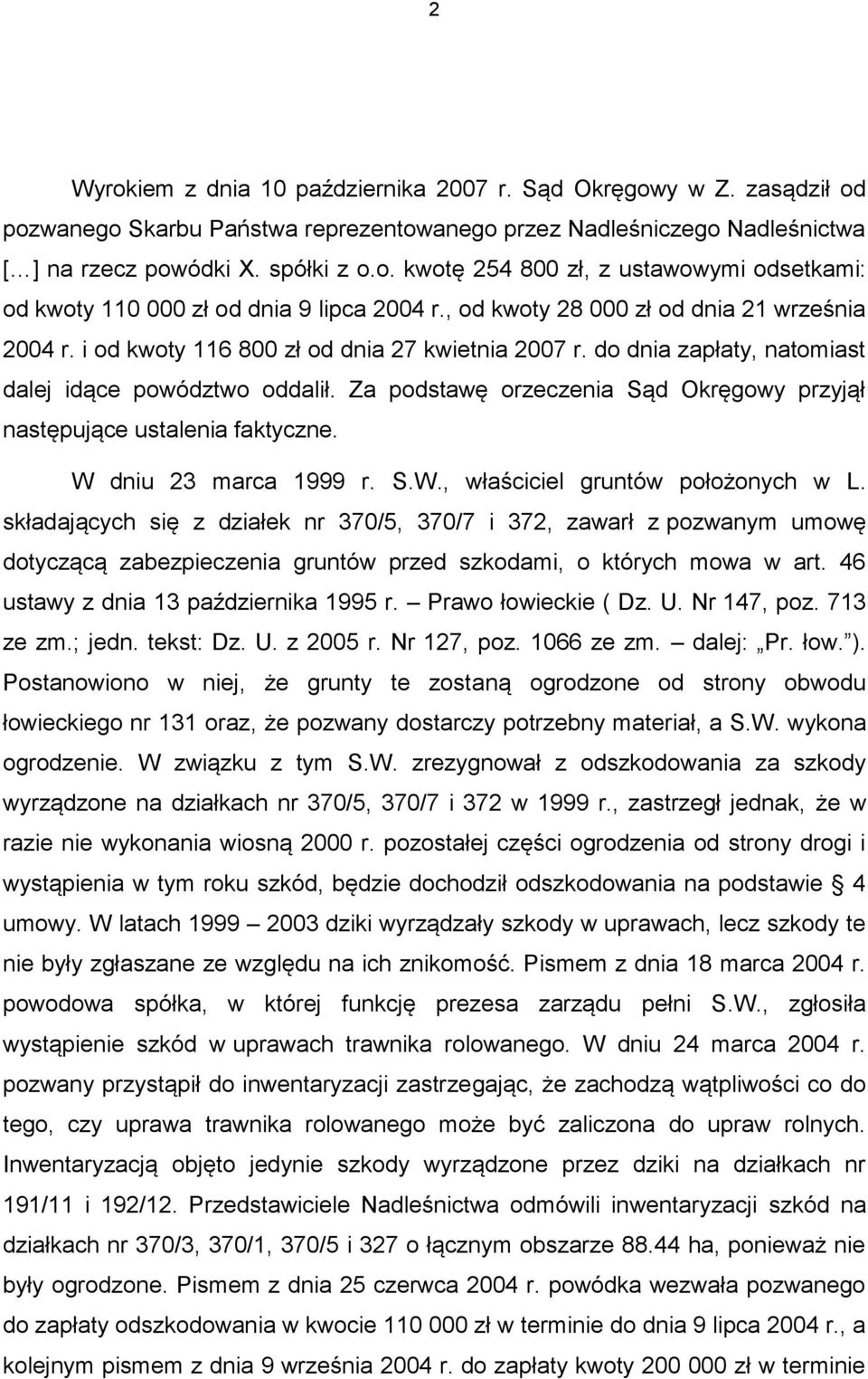 Za podstawę orzeczenia Sąd Okręgowy przyjął następujące ustalenia faktyczne. W dniu 23 marca 1999 r. S.W., właściciel gruntów położonych w L.