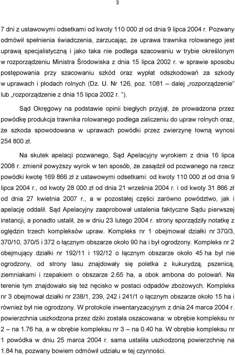 Środowiska z dnia 15 lipca 2002 r. w sprawie sposobu postępowania przy szacowaniu szkód oraz wypłat odszkodowań za szkody w uprawach i płodach rolnych (Dz. U. Nr 126, poz.