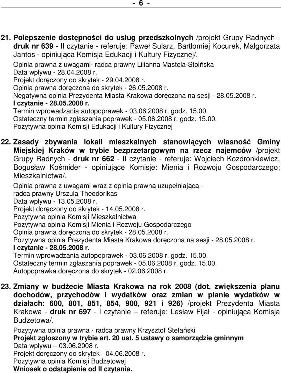 Kultury Fizycznej/. Opinia prawna z uwagami- radca prawny Lilianna Mastela-Stoińska Data wpływu - 28.04.2008 r. Projekt doręczony do skrytek - 29.04.2008 r. Opinia prawna doręczona do skrytek - 26.05.