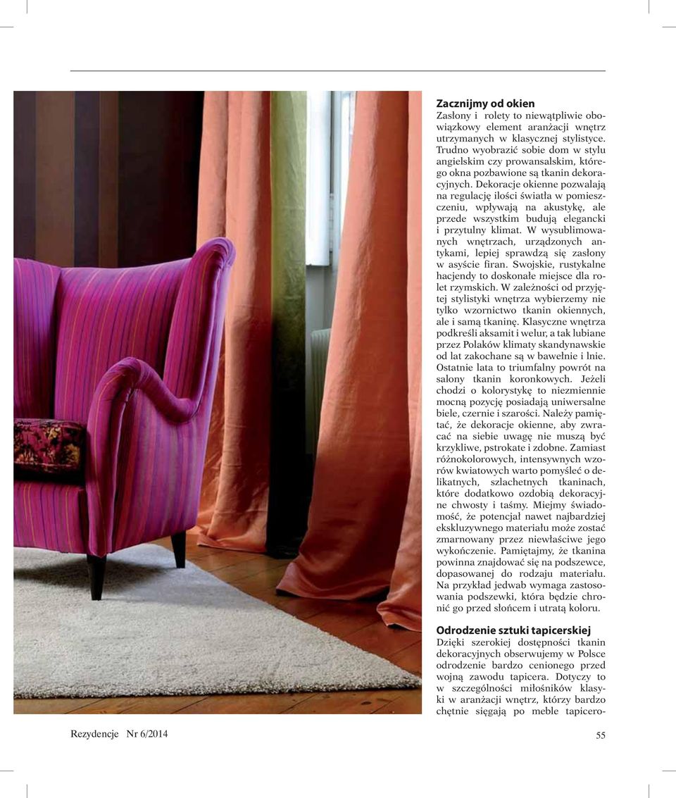 Dekoracje okienne pozwalają na regulację ilości światła w pomieszczeniu, wpływają na akustykę, ale przede wszystkim budują elegancki i przytulny klimat.