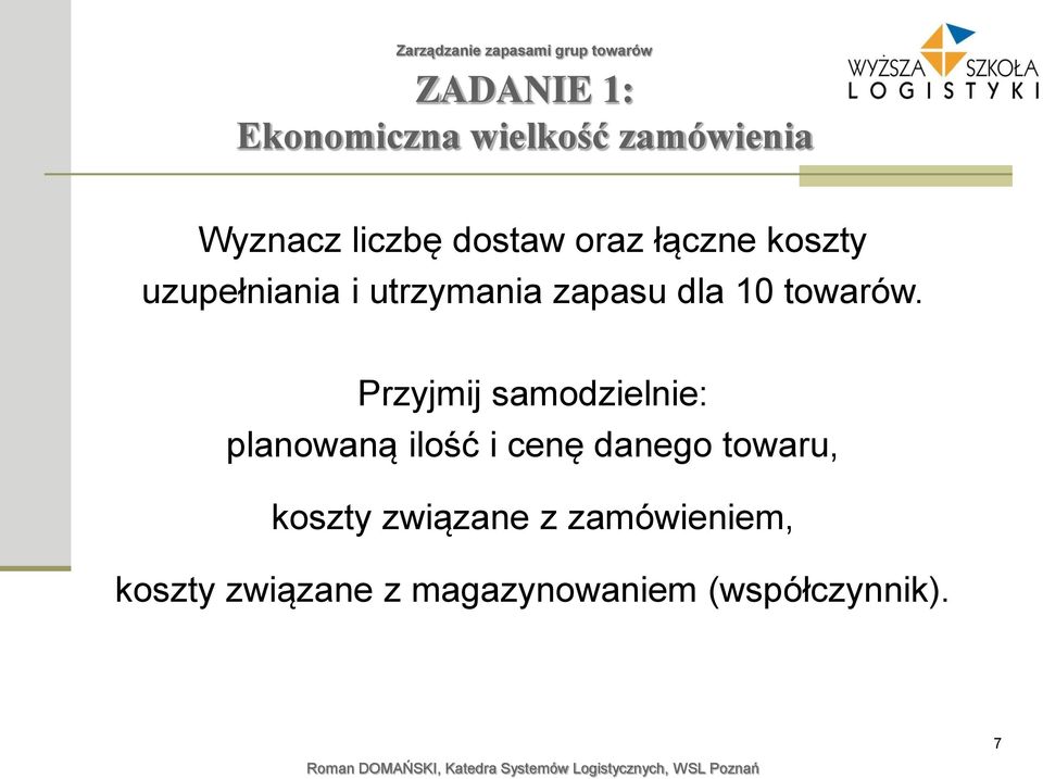 Przyjmij samodzielnie: planowaną ilość i cenę danego towaru, koszty