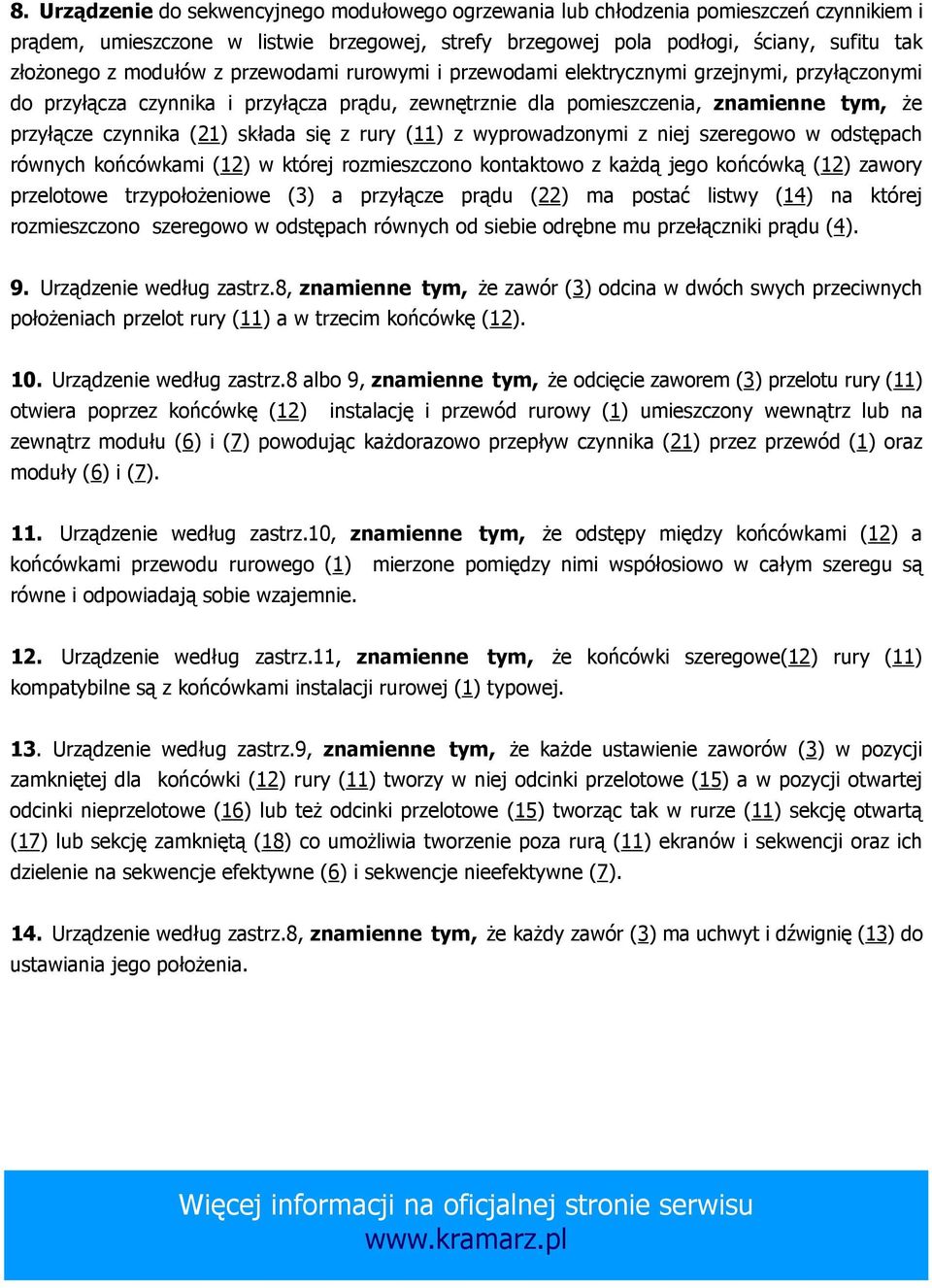 składa się z rury (11) z wyprowadzonymi z niej szeregowo w odstępach równych końcówkami (12) w której rozmieszczono kontaktowo z kaŝdą jego końcówką (12) zawory przelotowe trzypołoŝeniowe (3) a