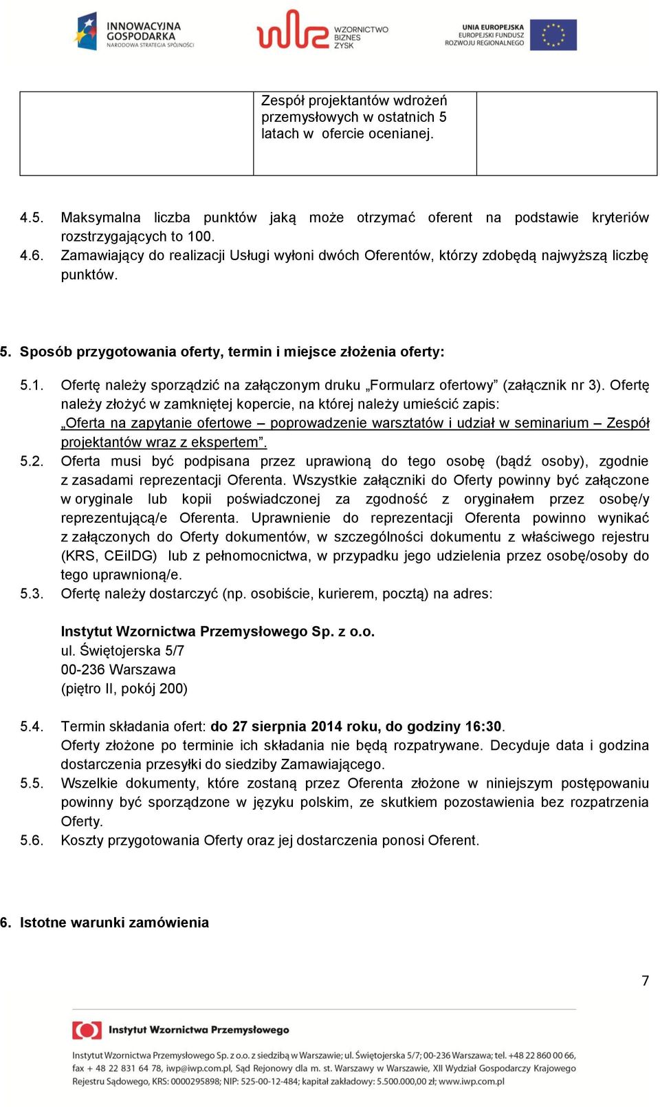 Ofertę należy sporządzić na załączonym druku Formularz ofertowy (załącznik nr 3).