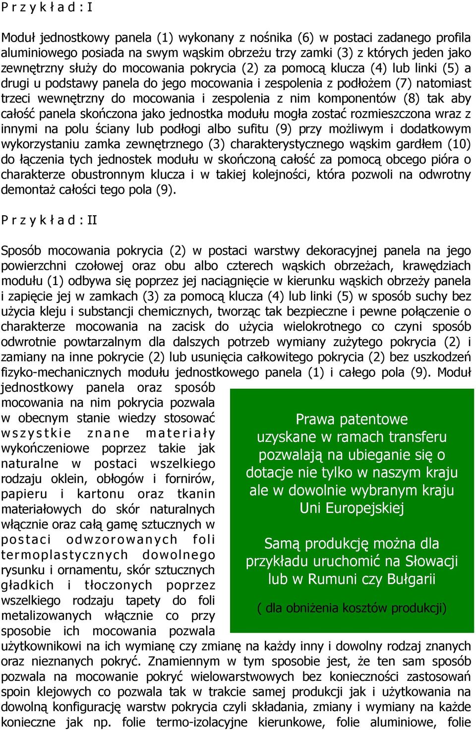 komponentów (8) tak aby całość panela skończona jako jednostka modułu mogła zostać rozmieszczona wraz z innymi na polu ściany lub podłogi albo sufitu (9) przy moŝliwym i dodatkowym wykorzystaniu