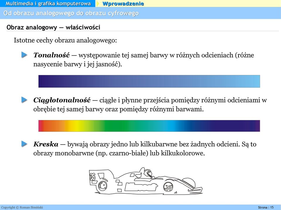 Ciągłotonalność ciągłe i płynne przejścia pomiędzy różnymi odcieniami w obrębie tej samej barwy oraz pomiędzy różnymi