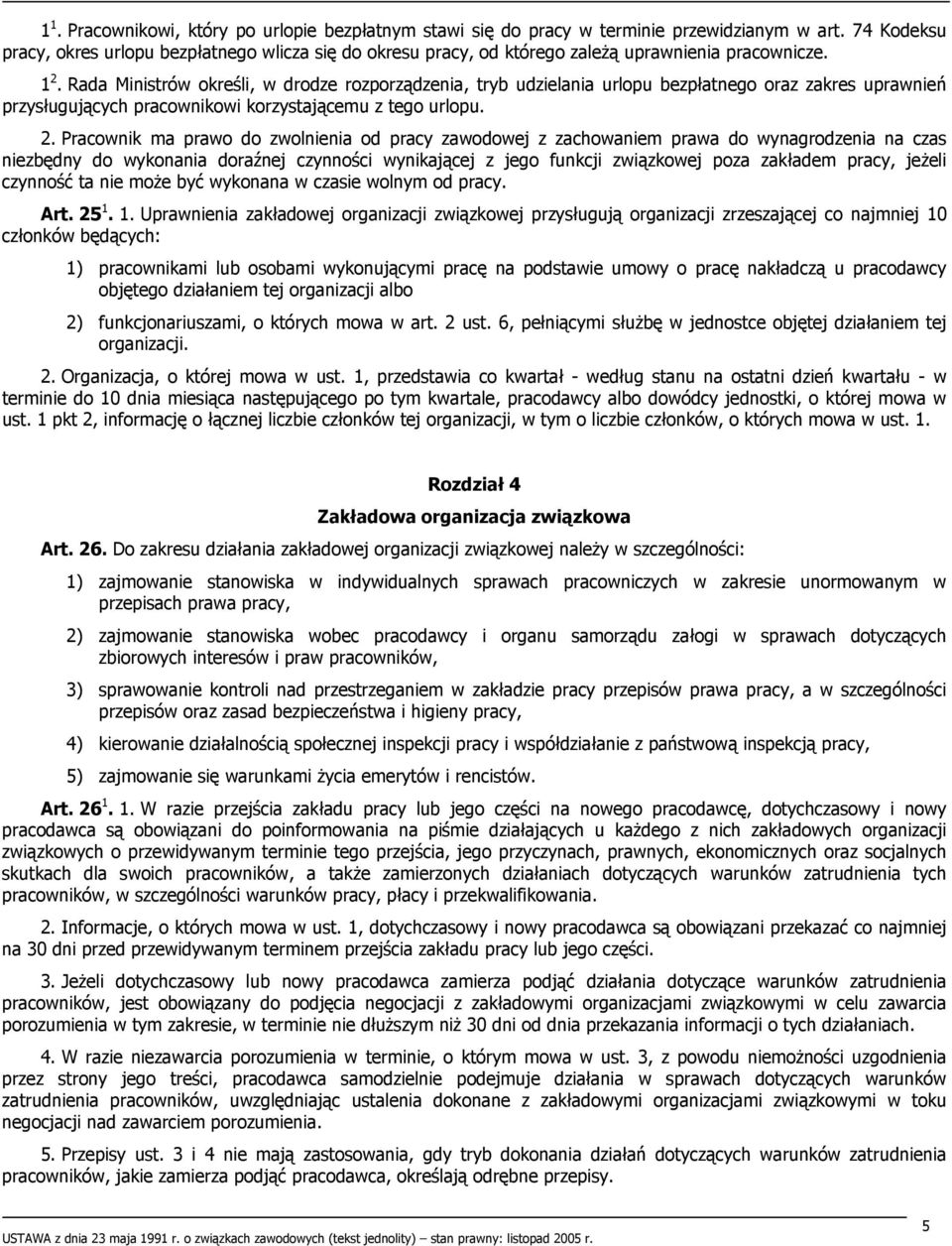 Rada Ministrów określi, w drodze rozporządzenia, tryb udzielania urlopu bezpłatnego oraz zakres uprawnień przysługujących pracownikowi korzystającemu z tego urlopu. 2.