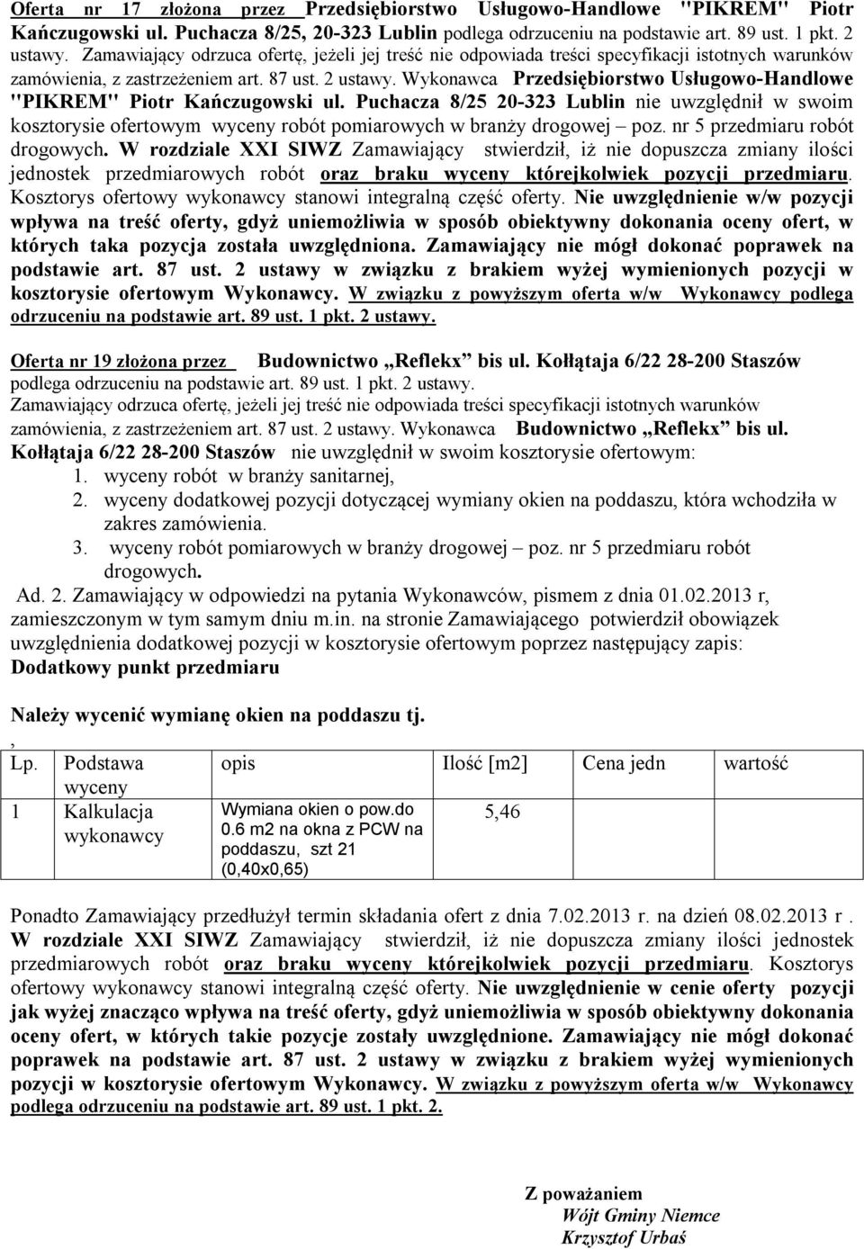 2 Wykonawca Przedsiębiorstwo Usługowo-Handlowe ''PIKREM'' Piotr Kańczugowski ul. Puchacza 8/25 20-323 Lublin nie uwzględnił w swoim kosztorysie ofertowym robót pomiarowych w branży drogowej poz.