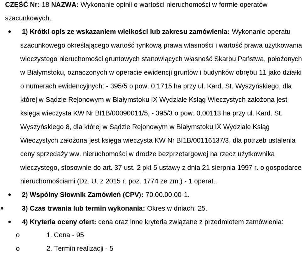 0,1715 ha przy ul. Kard. St. Wyszyńskiego, dla której w Sądzie Rejonowym w Białymstoku IX Wydziale Ksiąg Wieczystych założona jest księga wieczysta KW Nr BI1B/00090011/5, - 395/3 o pow.