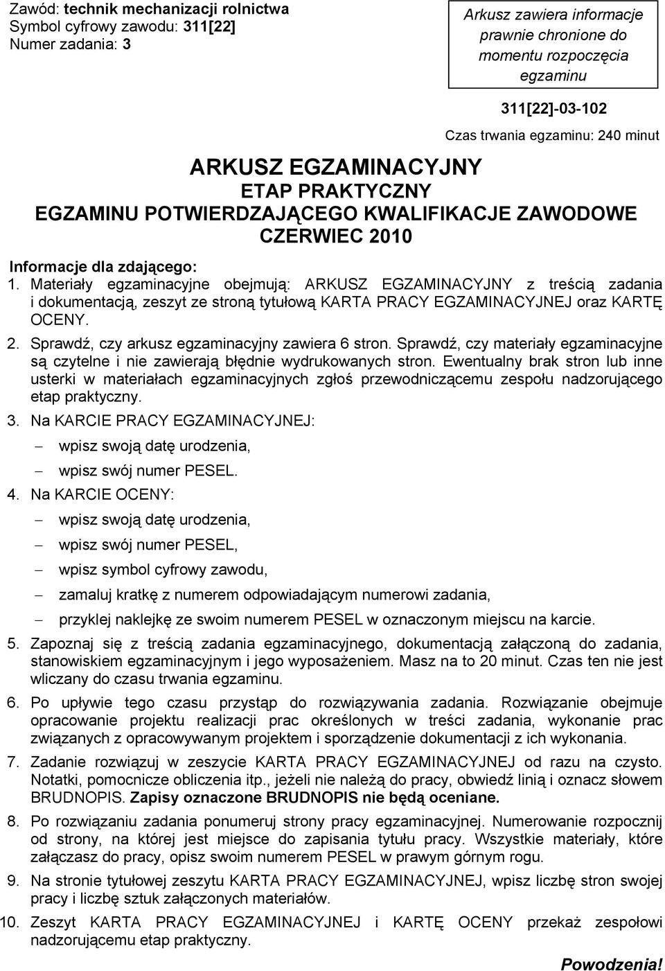 Materiały egzaminacyjne obejmują: ARKUSZ EGZAMINACYJNY z treścią zadania i dokumentacją, zeszyt ze stroną tytułową KARTA PRACY EGZAMINACYJNEJ oraz KARTĘ OCENY. 2.