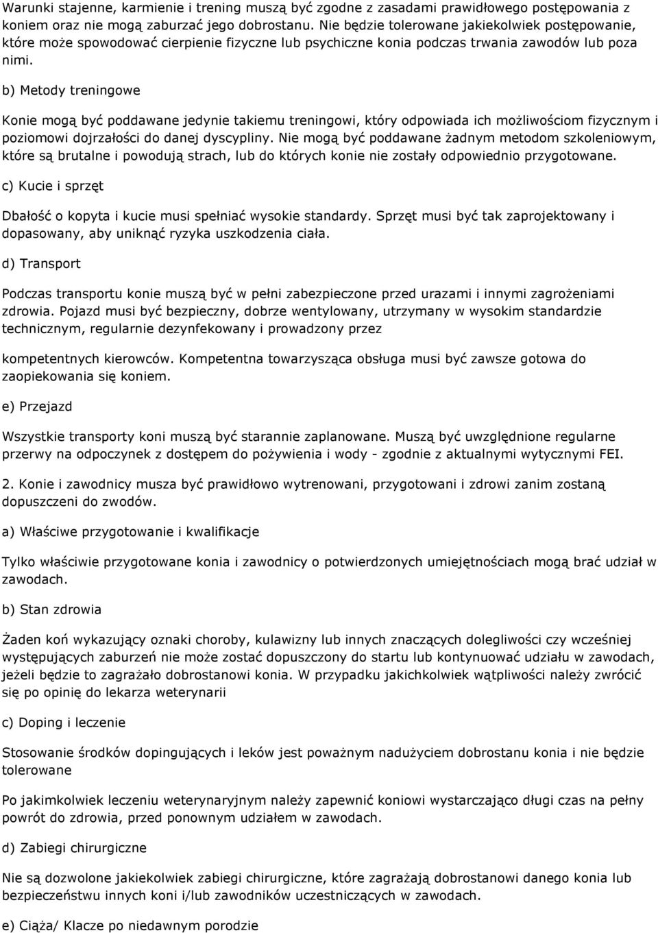 b) Metody treningowe Konie mogą być poddawane jedynie takiemu treningowi, który odpowiada ich możliwościom fizycznym i poziomowi dojrzałości do danej dyscypliny.