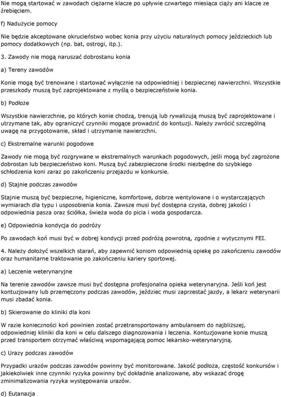 Zawody nie mogą naruszać dobrostanu konia a) Tereny zawodów Konie mogą być trenowane i startować wyłącznie na odpowiedniej i bezpiecznej nawierzchni.