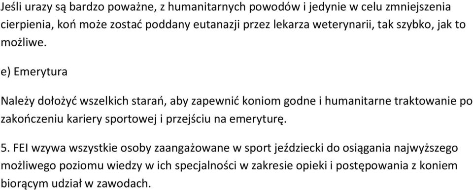 e) Emerytura Należy dołożyć wszelkich starań, aby zapewnić koniom godne i humanitarne traktowanie po zakończeniu kariery sportowej i