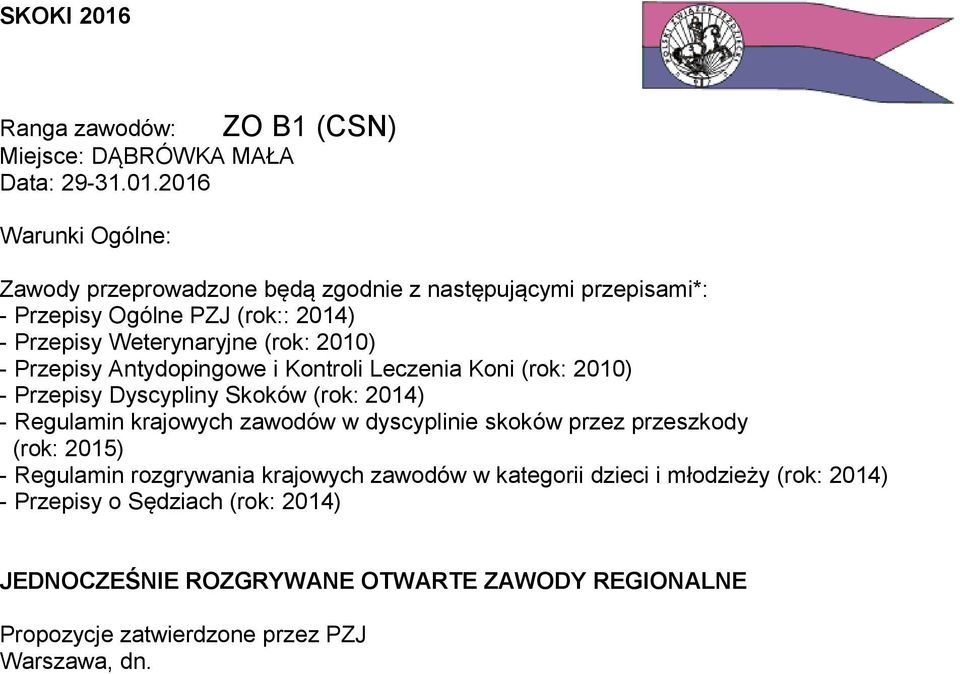 Weterynaryjne (rok: 2010) - Przepisy Antydopingowe i Kontroli Leczenia Koni (rok: 2010) - Przepisy Dyscypliny Skoków (rok: 2014) - Regulamin krajowych