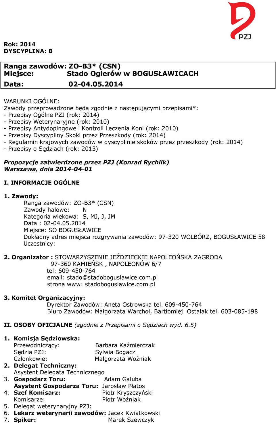 Leczenia Koni (rok: 2010) - Przepisy Dyscypliny Skoki przez Przeszkody (rok: 2014) - Regulamin krajowych zawodów w dyscyplinie skoków przez przeszkody (rok: 2014) - Przepisy o Sędziach (rok: 2013)