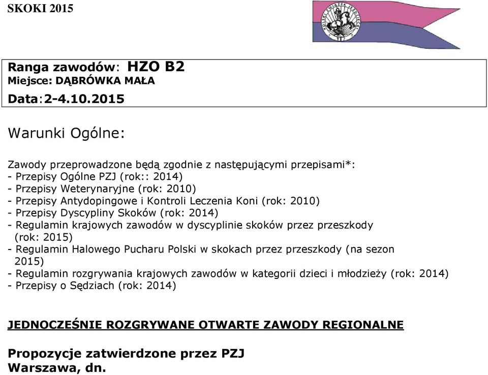 Antydopingowe i Kontroli Leczenia Koni (rok: 2010) - Przepisy Dyscypliny Skoków (rok: 2014) - Regulamin krajowych zawodów w dyscyplinie skoków przez przeszkody (rok: 2015)