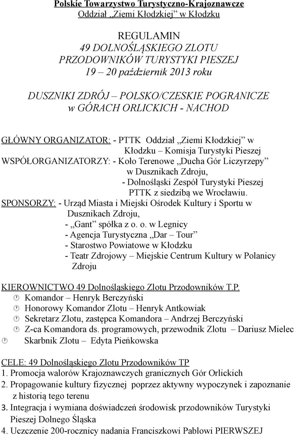 Dusznikach Zdroju, - Dolnośląski Zespół Turystyki Pieszej PTTK z siedzibą we Wrocławiu. SPONSORZY: - Urząd Miasta i Miejski Ośrodek Kultury i Sportu w Dusznikach Zdroju, - Gant spółka z o.