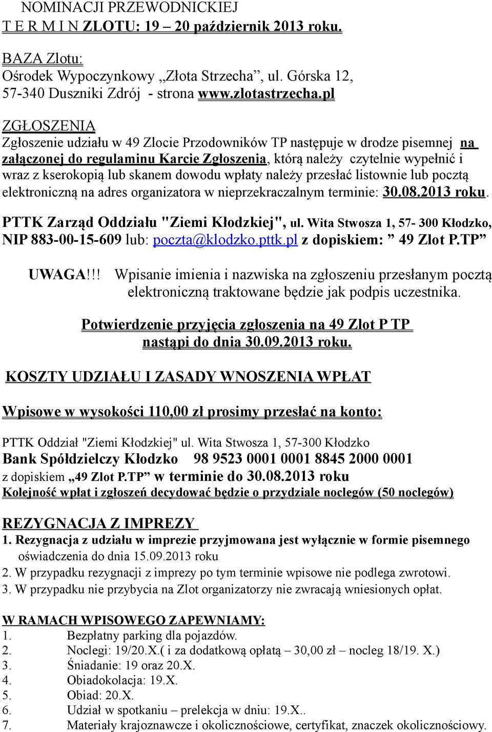 dowodu wpłaty należy przesłać listownie lub pocztą elektroniczną na adres organizatora w nieprzekraczalnym terminie: 30.08.2013 roku. PTTK Zarząd Oddziału "Ziemi Kłodzkiej", ul.