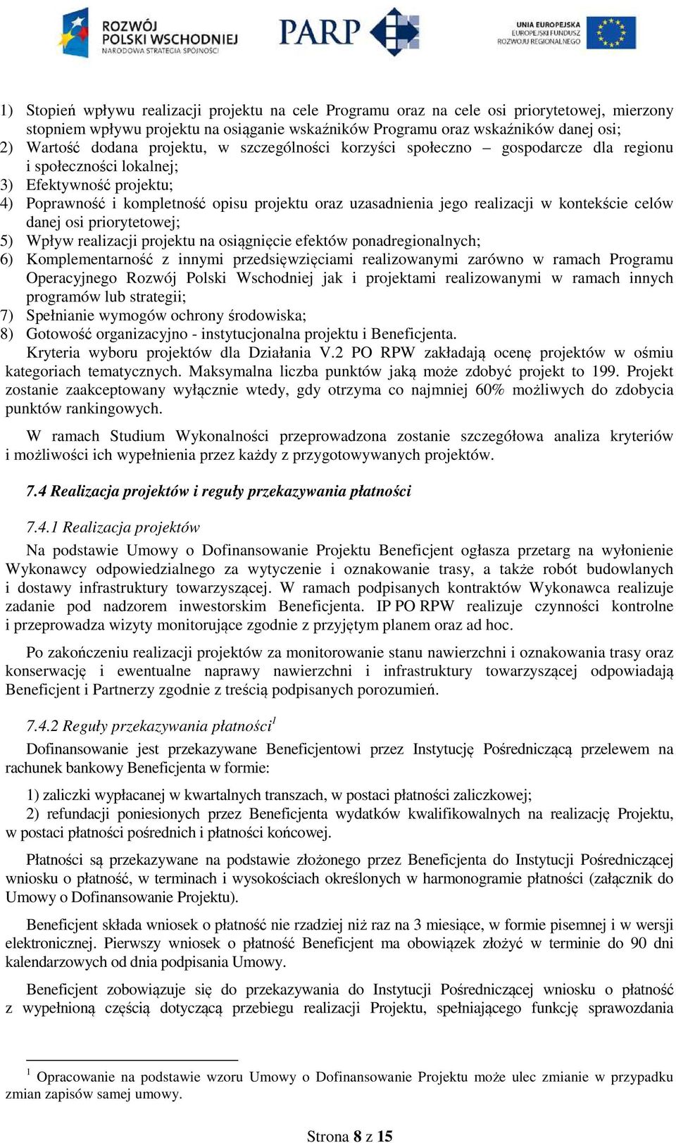 kontekście celów danej osi priorytetowej; 5) Wpływ realizacji projektu na osiągnięcie efektów ponadregionalnych; 6) Komplementarność z innymi przedsięwzięciami realizowanymi zarówno w ramach Programu