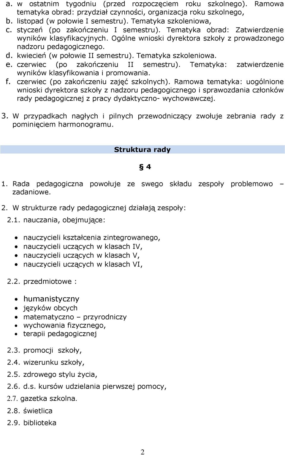 Tematyka szkoleniowa. e. czerwiec (po zakończeniu II semestru). Tematyka: zatwierdzenie wyników klasyfikowania i promowania. f. czerwiec (po zakończeniu zajęć szkolnych).