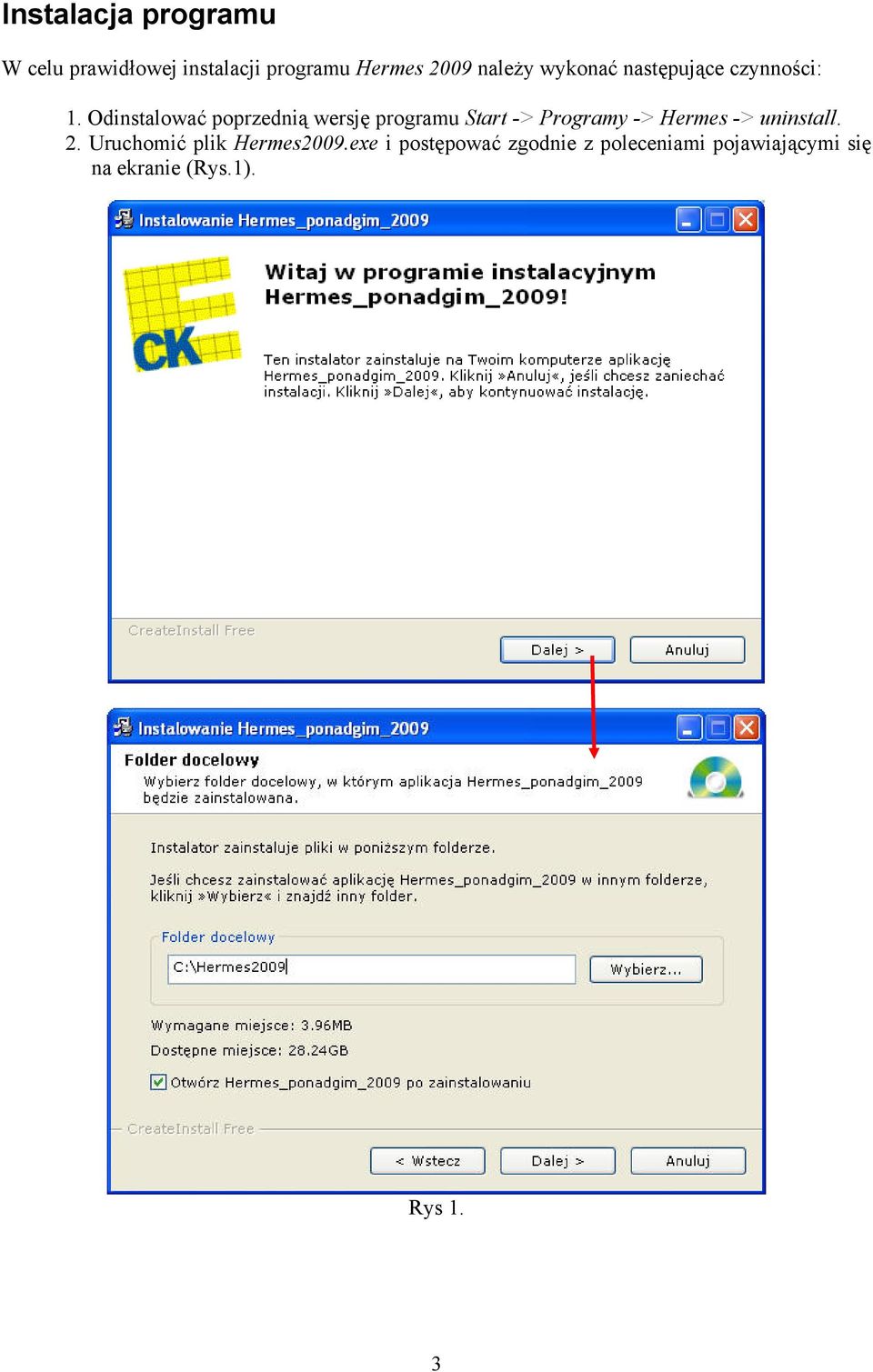 Odinstalować poprzednią wersję programu Start -> Programy -> Hermes ->