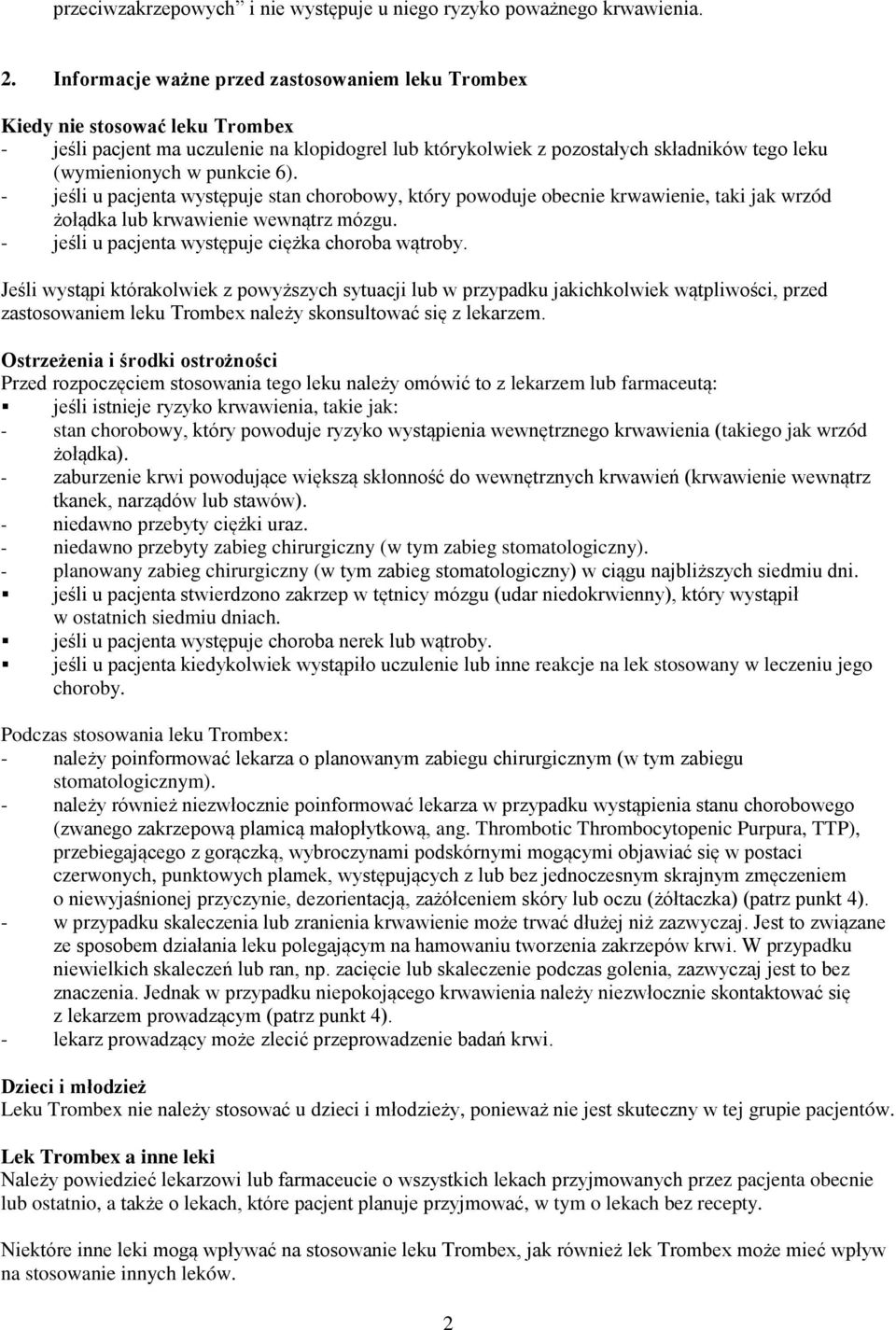 punkcie 6). - jeśli u pacjenta występuje stan chorobowy, który powoduje obecnie krwawienie, taki jak wrzód żołądka lub krwawienie wewnątrz mózgu. - jeśli u pacjenta występuje ciężka choroba wątroby.