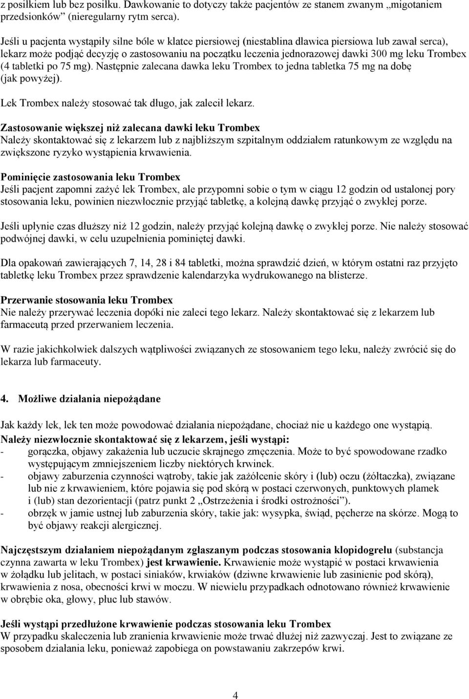 leku Trombex (4 tabletki po 75 mg). Następnie zalecana dawka leku Trombex to jedna tabletka 75 mg na dobę (jak powyżej). Lek Trombex należy stosować tak długo, jak zalecił lekarz.