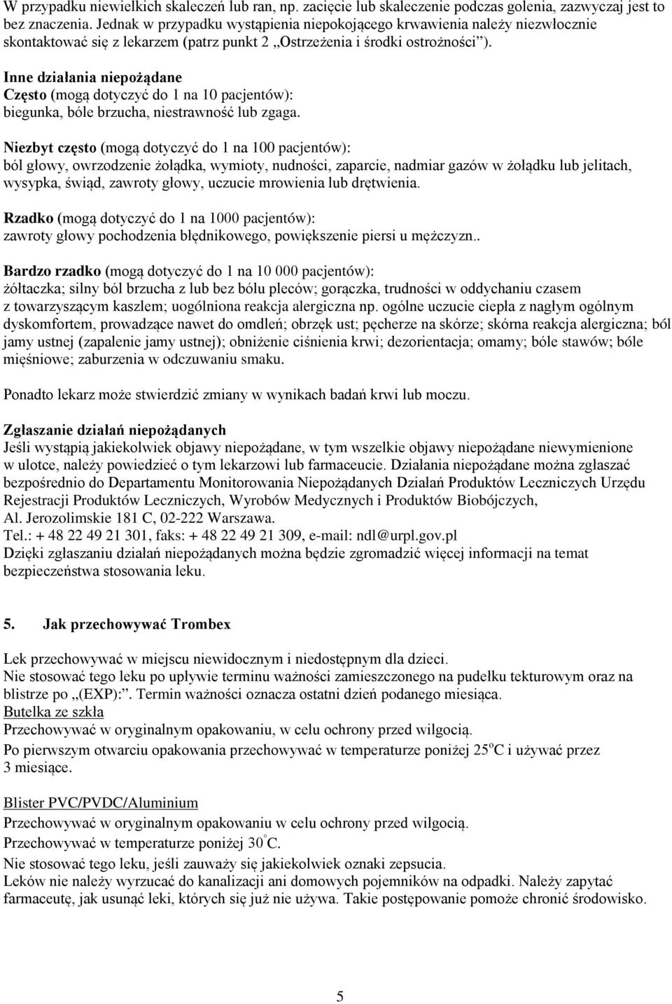 Inne działania niepożądane Często (mogą dotyczyć do 1 na 10 pacjentów): biegunka, bóle brzucha, niestrawność lub zgaga.