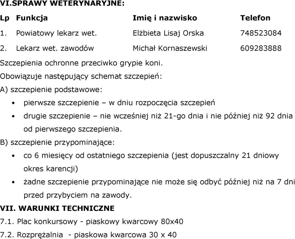 Obowiązuje następujący schemat szczepień: A) szczepienie podstawowe: pierwsze szczepienie w dniu rozpoczęcia szczepień drugie szczepienie nie wcześniej niż 21-go dnia i nie później niż 92