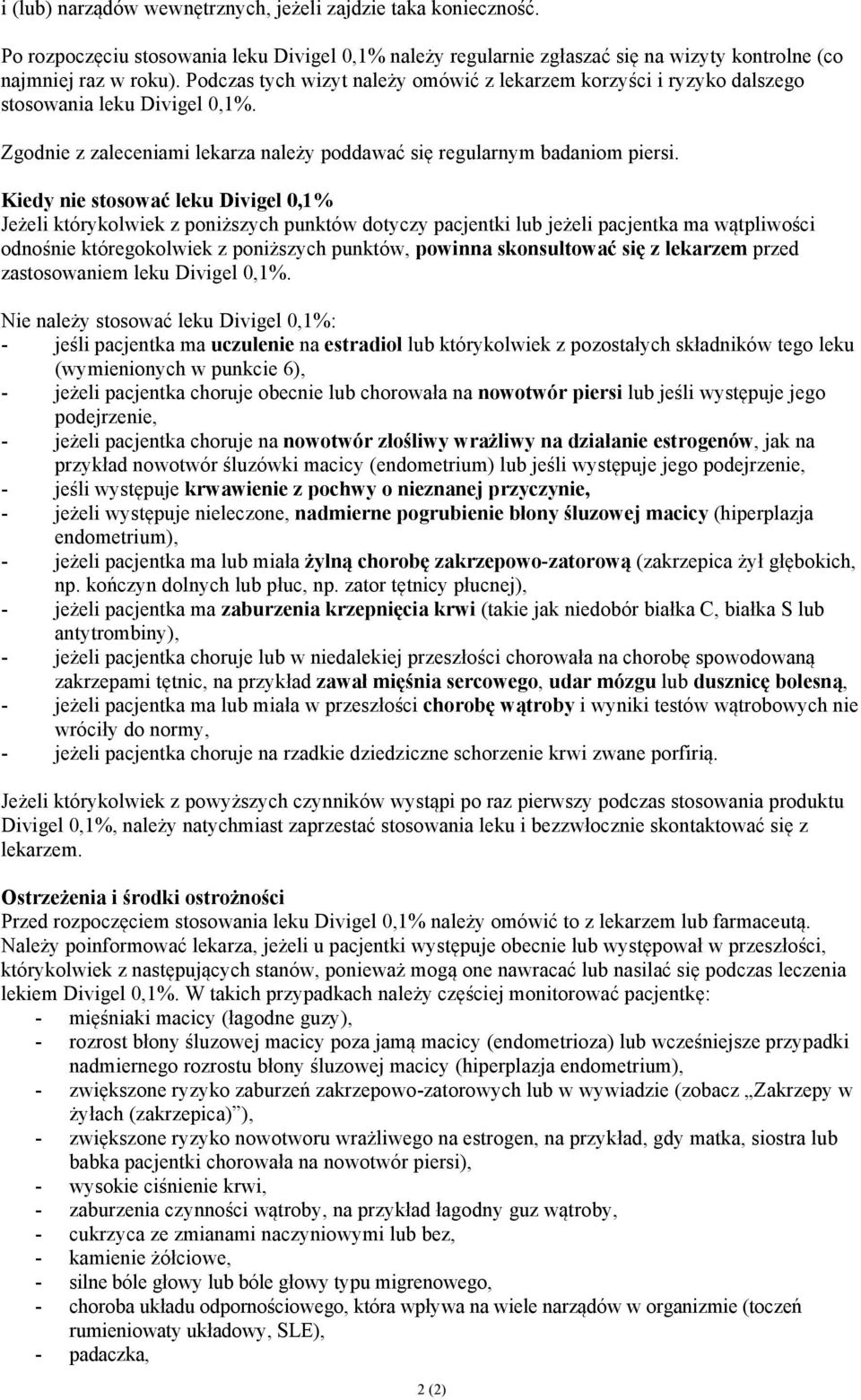 Kiedy nie stosować leku Divigel 0,1% Jeżeli którykolwiek z poniższych punktów dotyczy pacjentki lub jeżeli pacjentka ma wątpliwości odnośnie któregokolwiek z poniższych punktów, powinna skonsultować