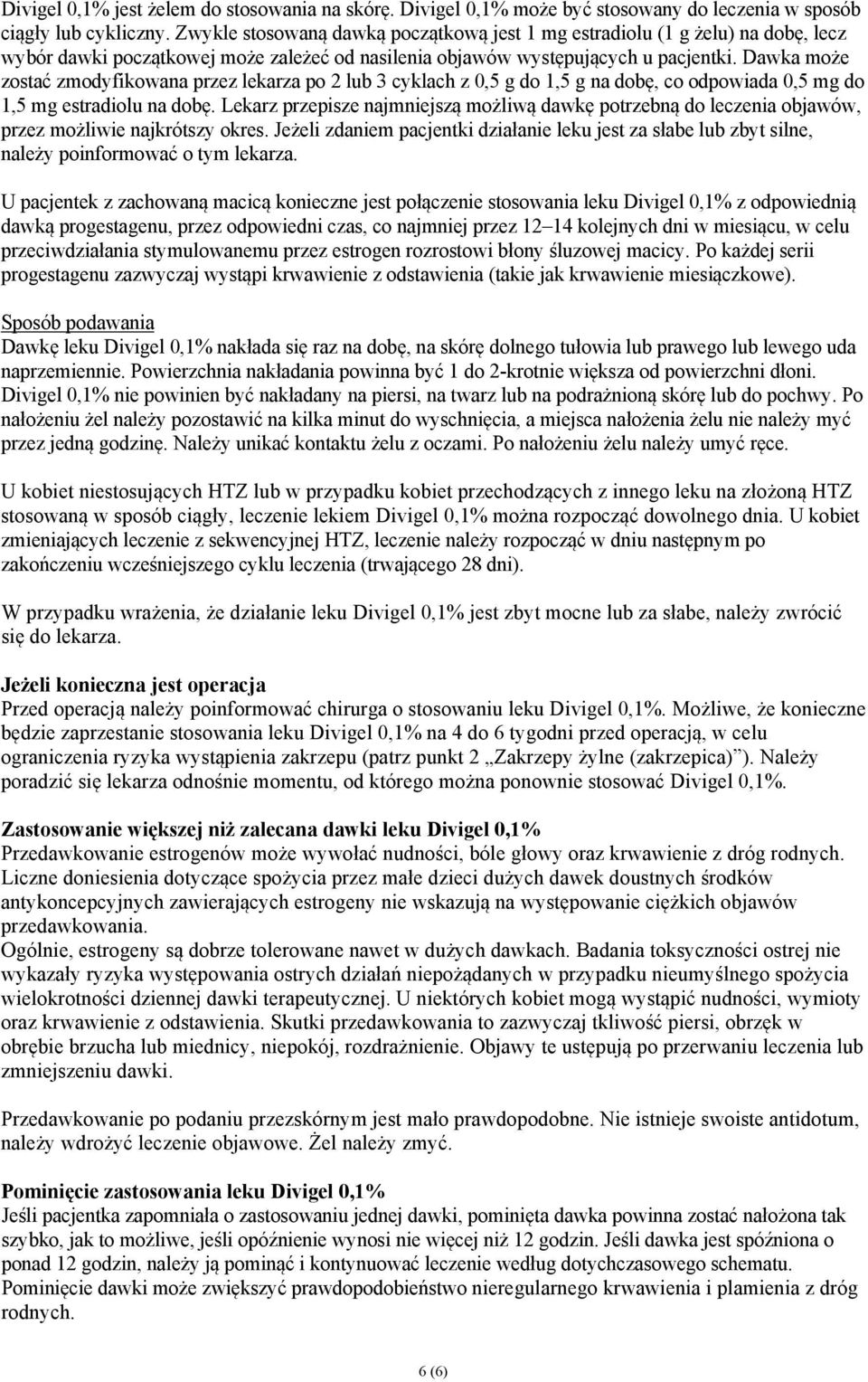 Dawka może zostać zmodyfikowana przez lekarza po 2 lub 3 cyklach z 0,5 g do 1,5 g na dobę, co odpowiada 0,5 mg do 1,5 mg estradiolu na dobę.