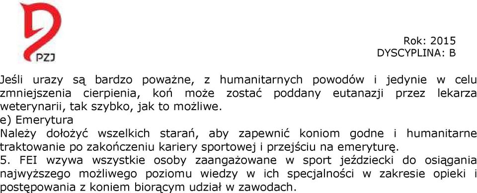 e) Emerytura Należy dołożyć wszelkich starań, aby zapewnić koniom godne i humanitarne traktowanie po zakończeniu kariery sportowej i