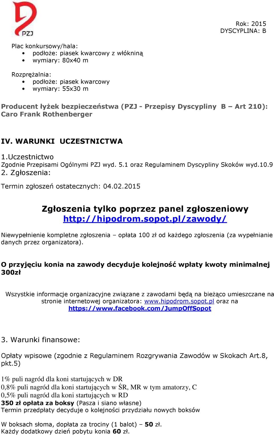 Zgłoszenia: Termin zgłoszeń ostatecznych: 04.02.2015 Zgłoszenia tylko poprzez panel zgłoszeniowy http://hipodrom.sopot.