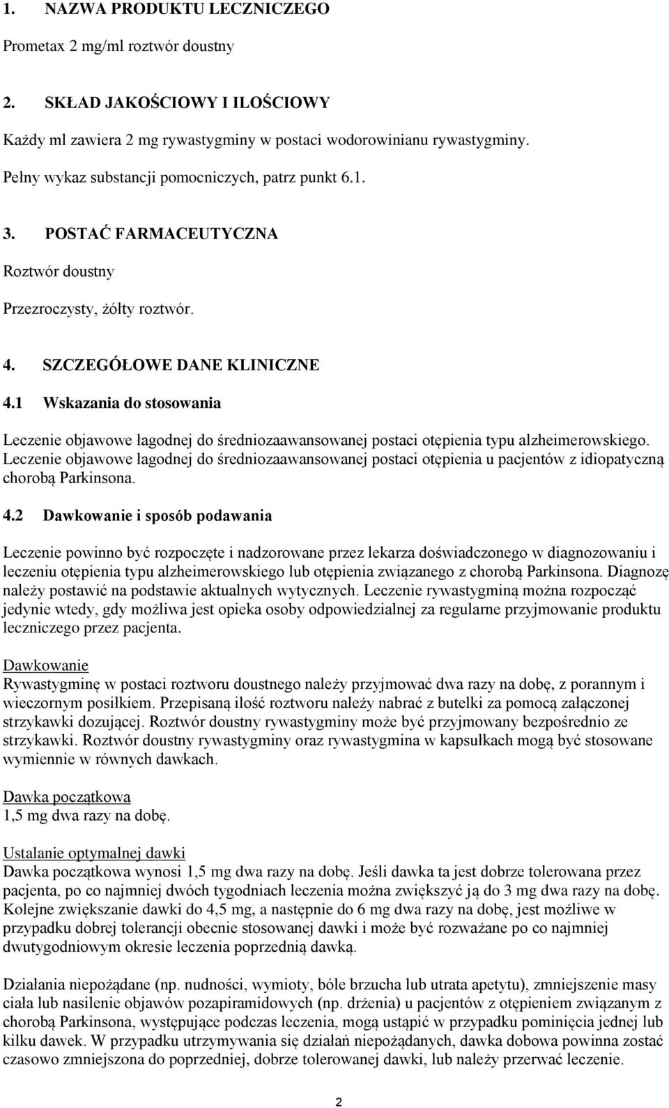 1 Wskazania do stosowania Leczenie objawowe łagodnej do średniozaawansowanej postaci otępienia typu alzheimerowskiego.