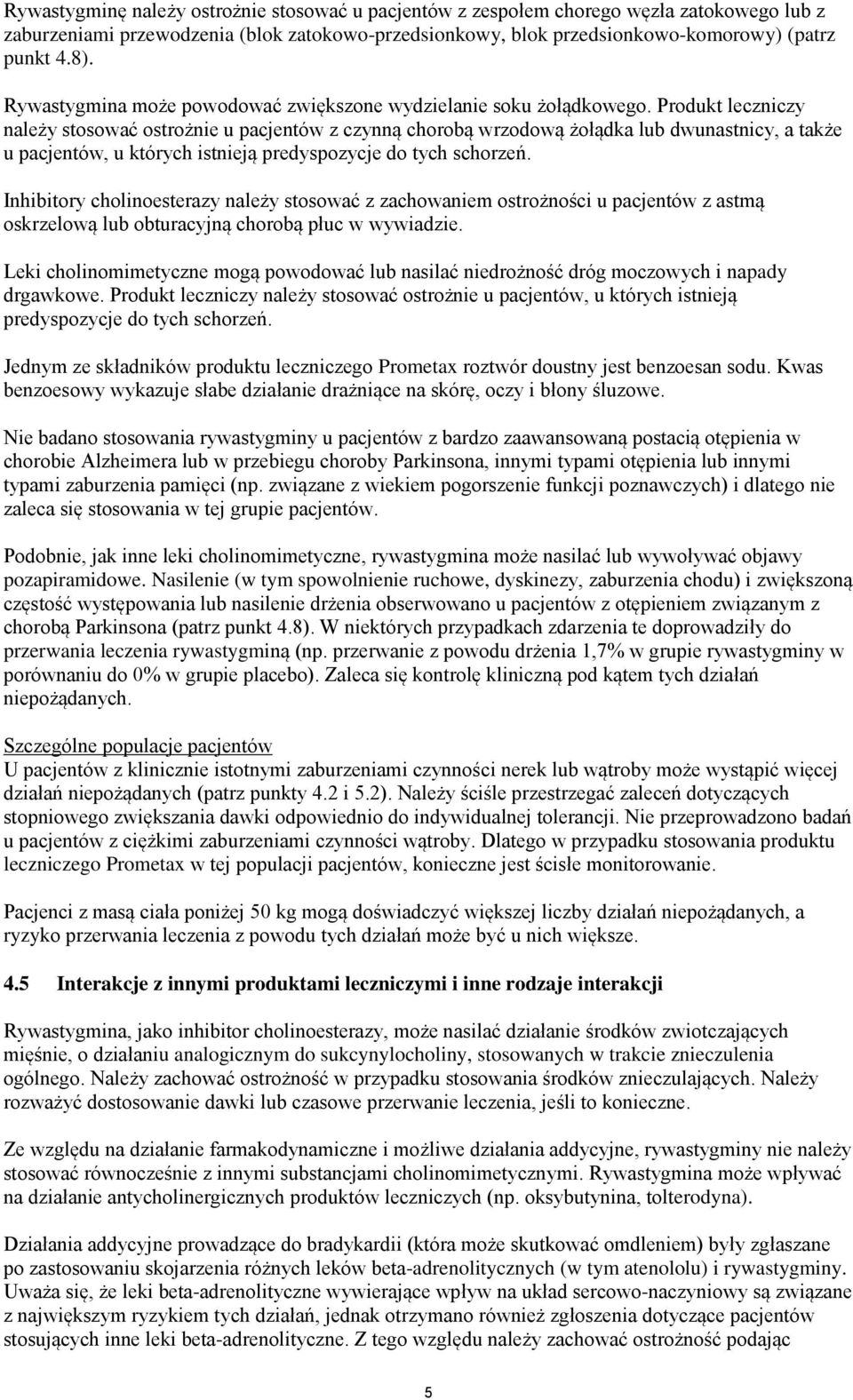 Produkt leczniczy należy stosować ostrożnie u pacjentów z czynną chorobą wrzodową żołądka lub dwunastnicy, a także u pacjentów, u których istnieją predyspozycje do tych schorzeń.