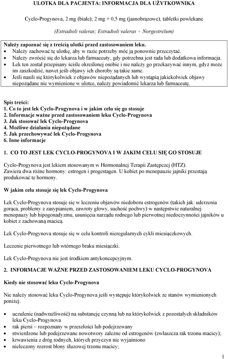 Należy zwrócić się do lekarza lub farmaceuty, gdy potrzebna jest rada lub dodatkowa informacja.