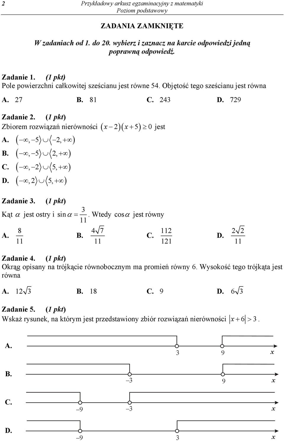 , 5 2, C., 2 5, D.,2 5, 2 5 0 jest Zadanie 3. (1 pkt) 3 Kąt jest ostry i sin. Wtedy cos jest równy 11 A. 8 11 B. 4 7 11 C. 112 121 D. 2 2 11 Zadanie 4.