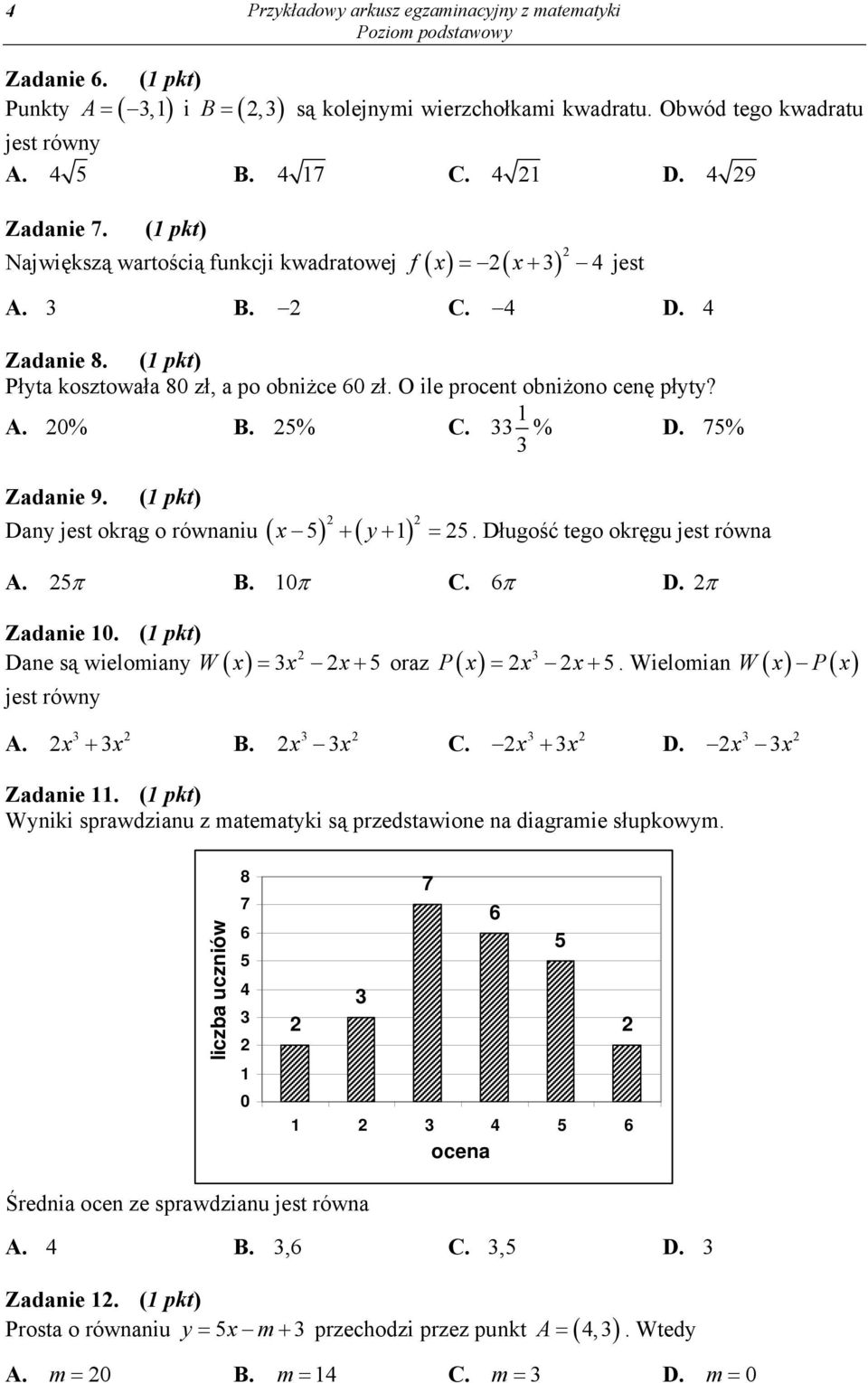 25% C. 33 % D. 75% 3 Zadanie 9. (1 pkt) 2 2 Dany jest okrąg o równaniu x y 5 1 25. Długość tego okręgu jest równa A. 25 B. 10 C. 6 D. 2 Zadanie 10.