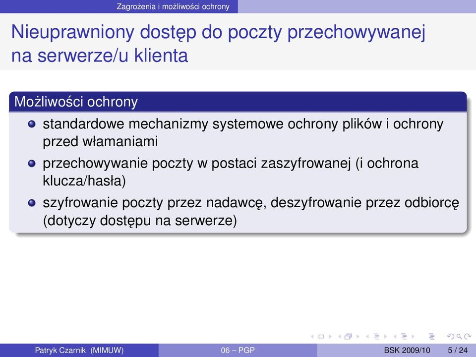 przechowywanie poczty w postaci zaszyfrowanej (i ochrona klucza/hasła) szyfrowanie poczty przez