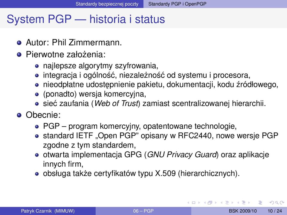 źródłowego, (ponadto) wersja komercyjna, sieć zaufania (Web of Trust) zamiast scentralizowanej hierarchii.