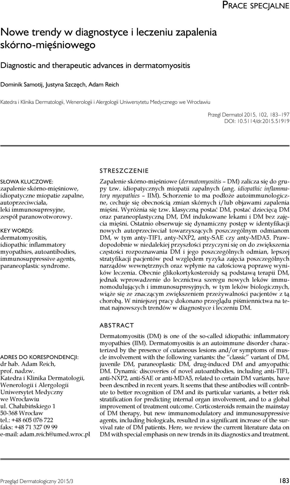 102, 183 197 DOI: 10.5114/dr.2015.51919 Słowa kluczowe: zapalenie skórno-mięśniowe, idiopatyczne miopatie zapalne, autoprzeciwciała, leki immunosupresyjne, zespół paranowotworowy.