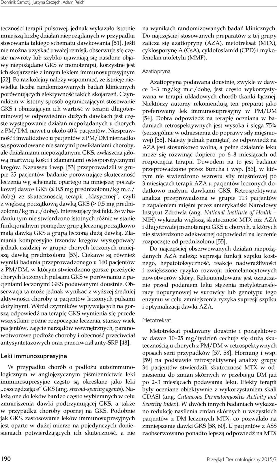 immunosupresyjnym [52]. Po raz kolejny należy wspomnieć, że istnieje niewielka liczba randomizowanych badań klinicznych porównujących efektywność takich skojarzeń.