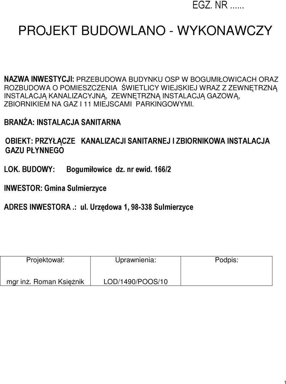 WRAZ Z ZEWNĘTRZNĄ INSTALACJĄ KANALIZACYJNĄ, ZEWNĘTRZNĄ INSTALACJĄ GAZOWĄ, ZBIORNIKIEM NA GAZ I 11 MIEJSCAMI PARKINGOWYMI.