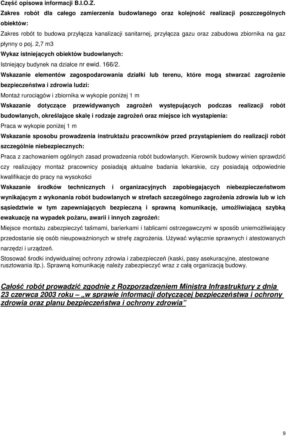 gaz płynny o poj. 2,7 m3 Wykaz istniejących obiektów budowlanych: Istniejący budynek na działce nr ewid. 166/2.