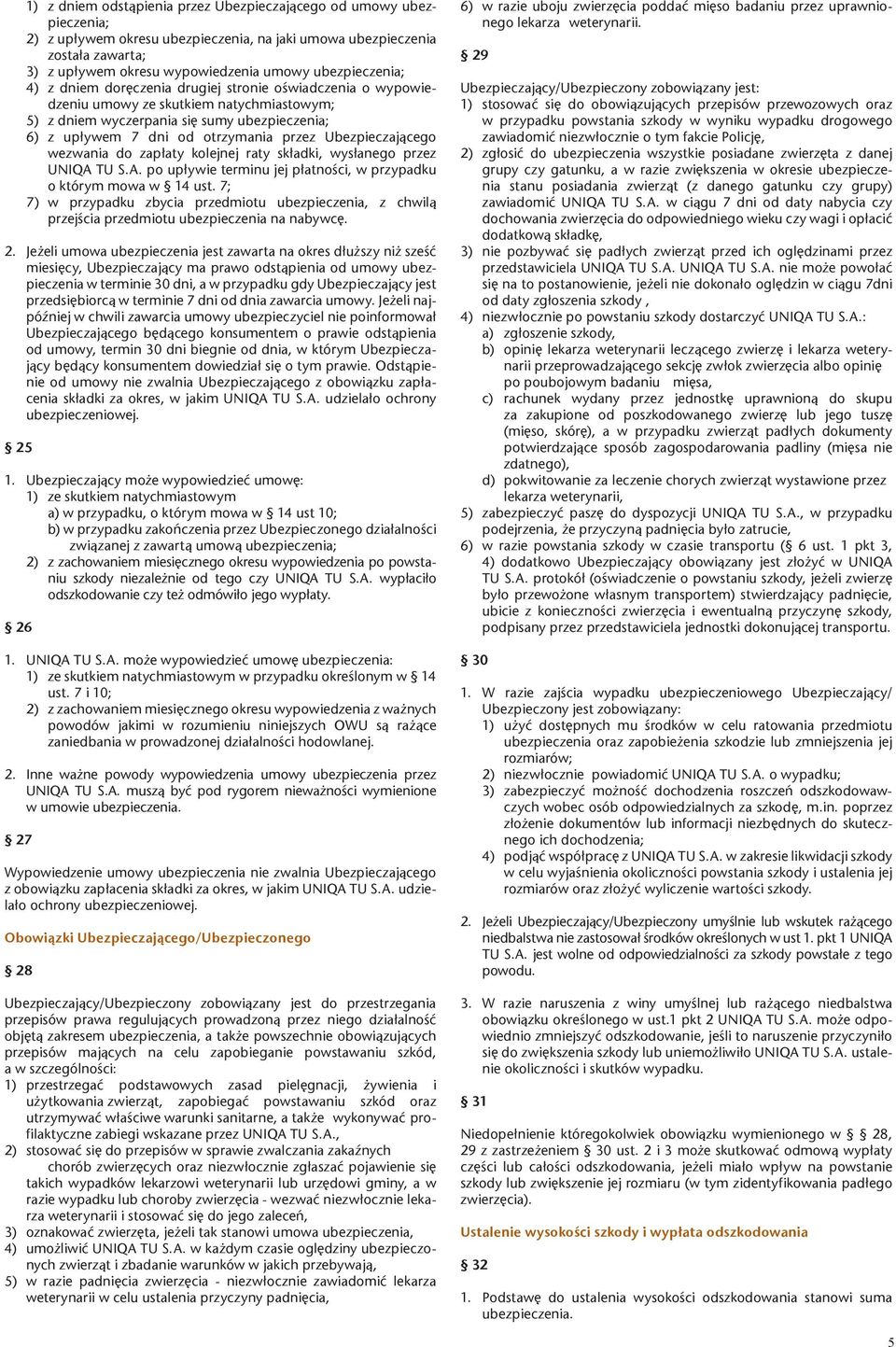 przez Ubezpieczaj¹cego wezwania do zap³aty kolejnej raty sk³adki, wys³anego przez UNIQA TU S.A. po up³ywie terminu jej p³atnoœci, w przypadku o którym mowa w 14 ust.