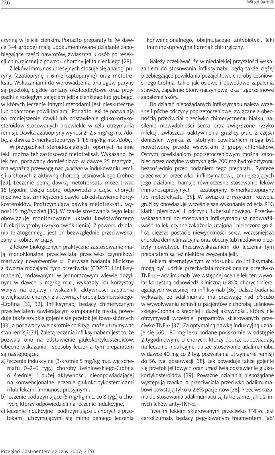 Z leków immunosupresyjnych stosuje się analogi puryny (azatioprynę i 6-merkaptopurynę) oraz metotreksat.