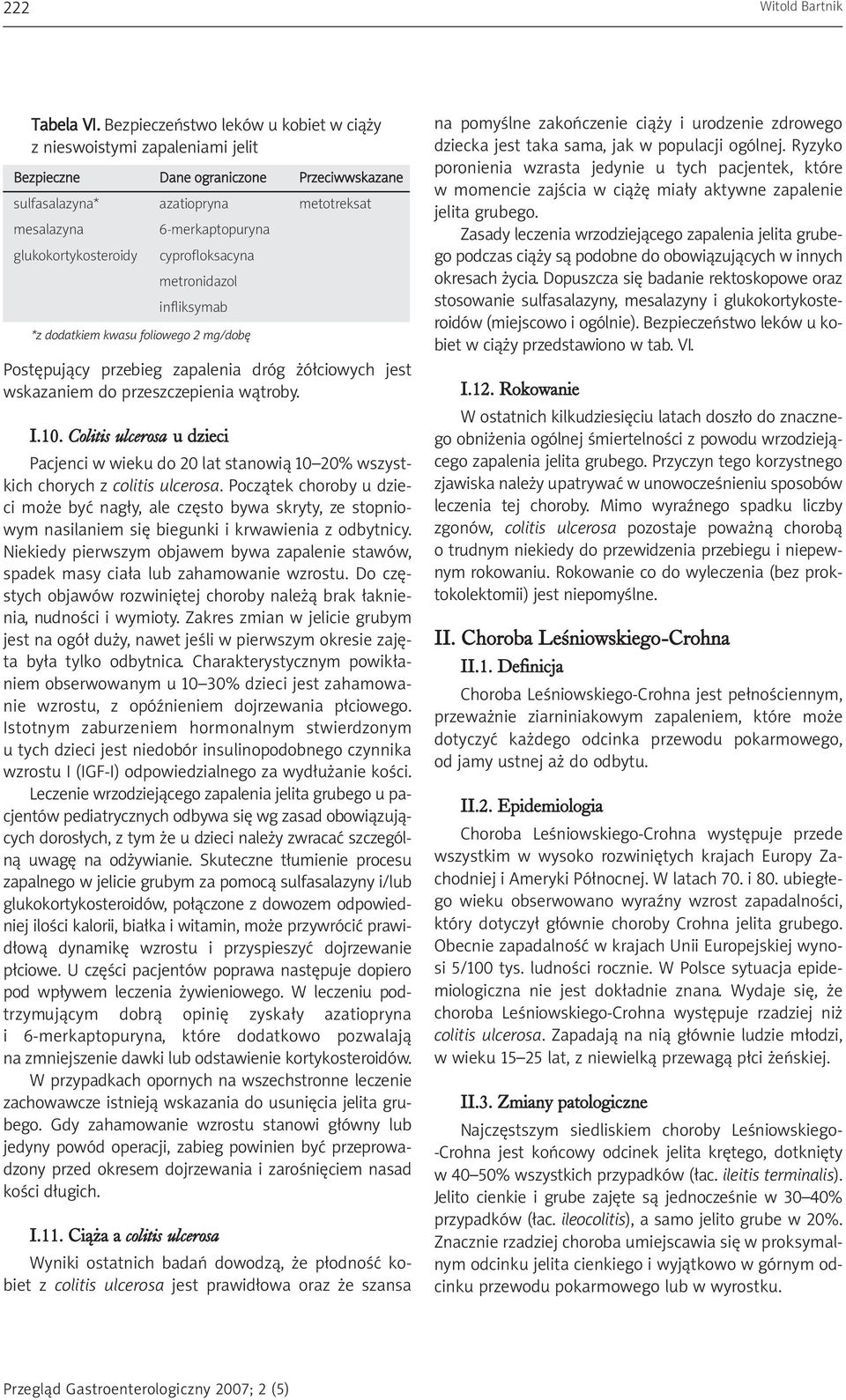 glukokortykosteroidy cyprofloksacyna metronidazol infliksymab *z dodatkiem kwasu foliowego 2 mg/dobę Postępujący przebieg zapalenia dróg żółciowych jest wskazaniem do przeszczepienia wątroby. I.10.