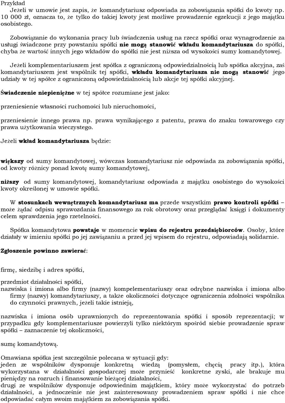 Zobowiązanie do wykonania pracy lub świadczenia usług na rzecz spółki oraz wynagrodzenie za usługi świadczone przy powstaniu spółki nie mogą stanowić wkładu komandytariusza do spółki, chyba że