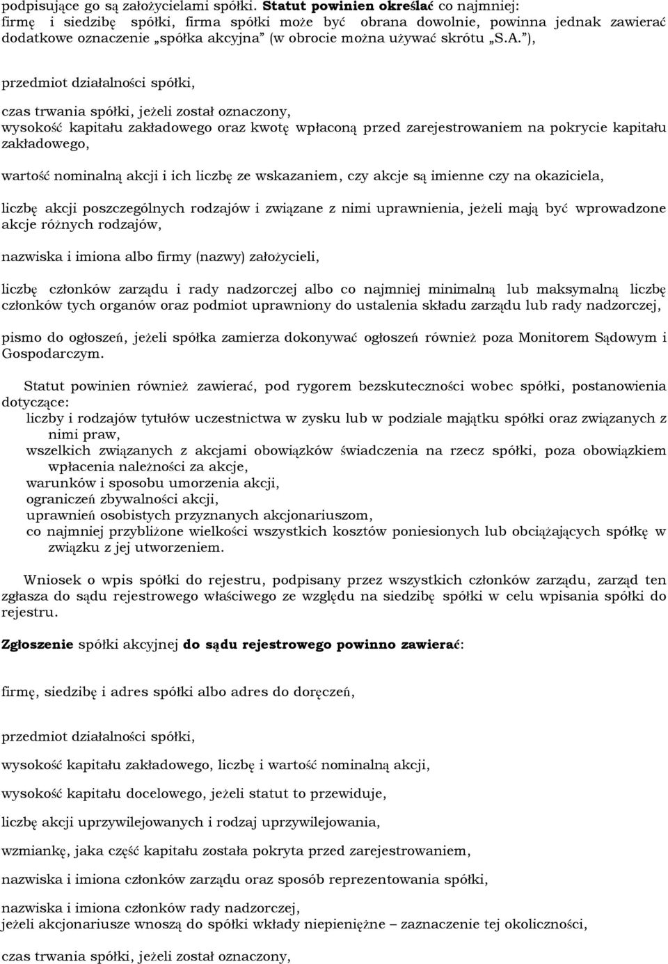 ), przedmiot działalności spółki, czas trwania spółki, jeżeli został oznaczony, wysokość kapitału zakładowego oraz kwotę wpłaconą przed zarejestrowaniem na pokrycie kapitału zakładowego, wartość