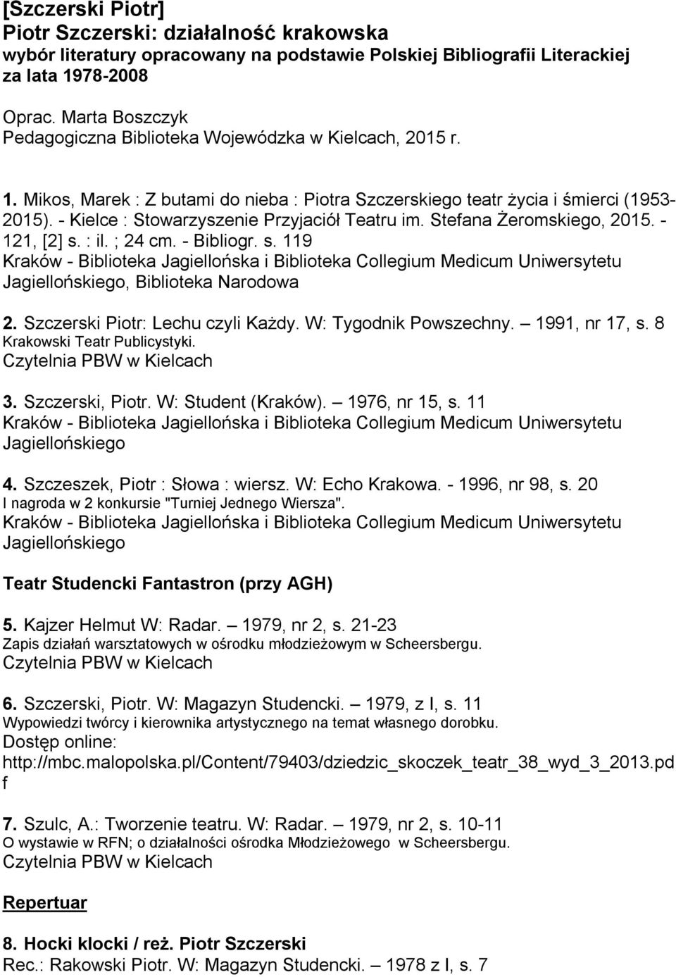 - Kielce : Stowarzyszenie Przyjaciół Teatru im. Stefana Żeromskiego, 2015. - 121, [2] s. : il. ; 24 cm. - Bibliogr. s. 119, Biblioteka Narodowa 2. Szczerski Piotr: Lechu czyli Każdy.